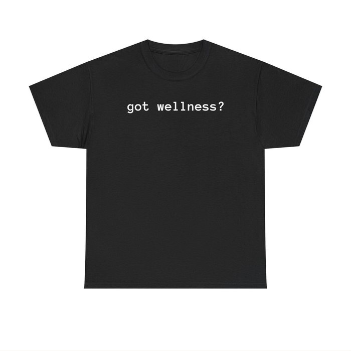 Black T-shirt printed “got wellness?”